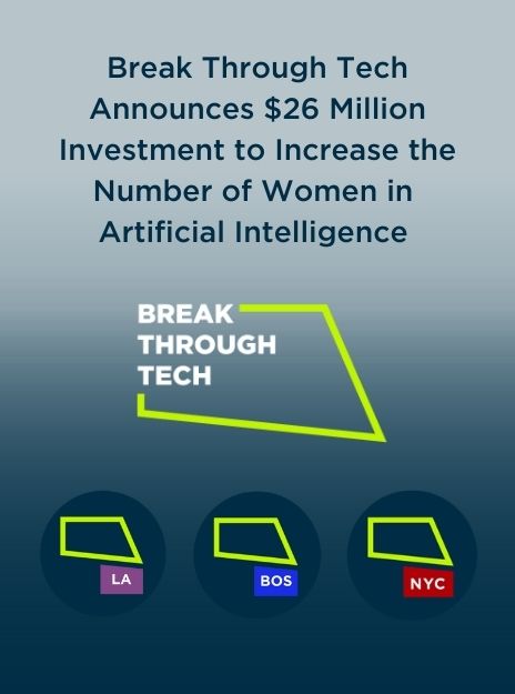 Break Through Tech Announces $26 Million Investment to Increase the Number of Women in Artificial Intelligence